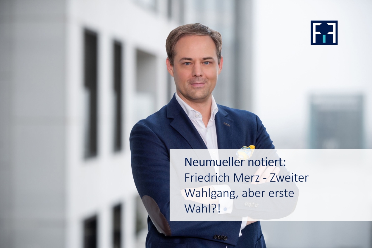 Neumueller notiert: Friedrich Merz – Zweiter Wahlgang, aber erste Wahl?!