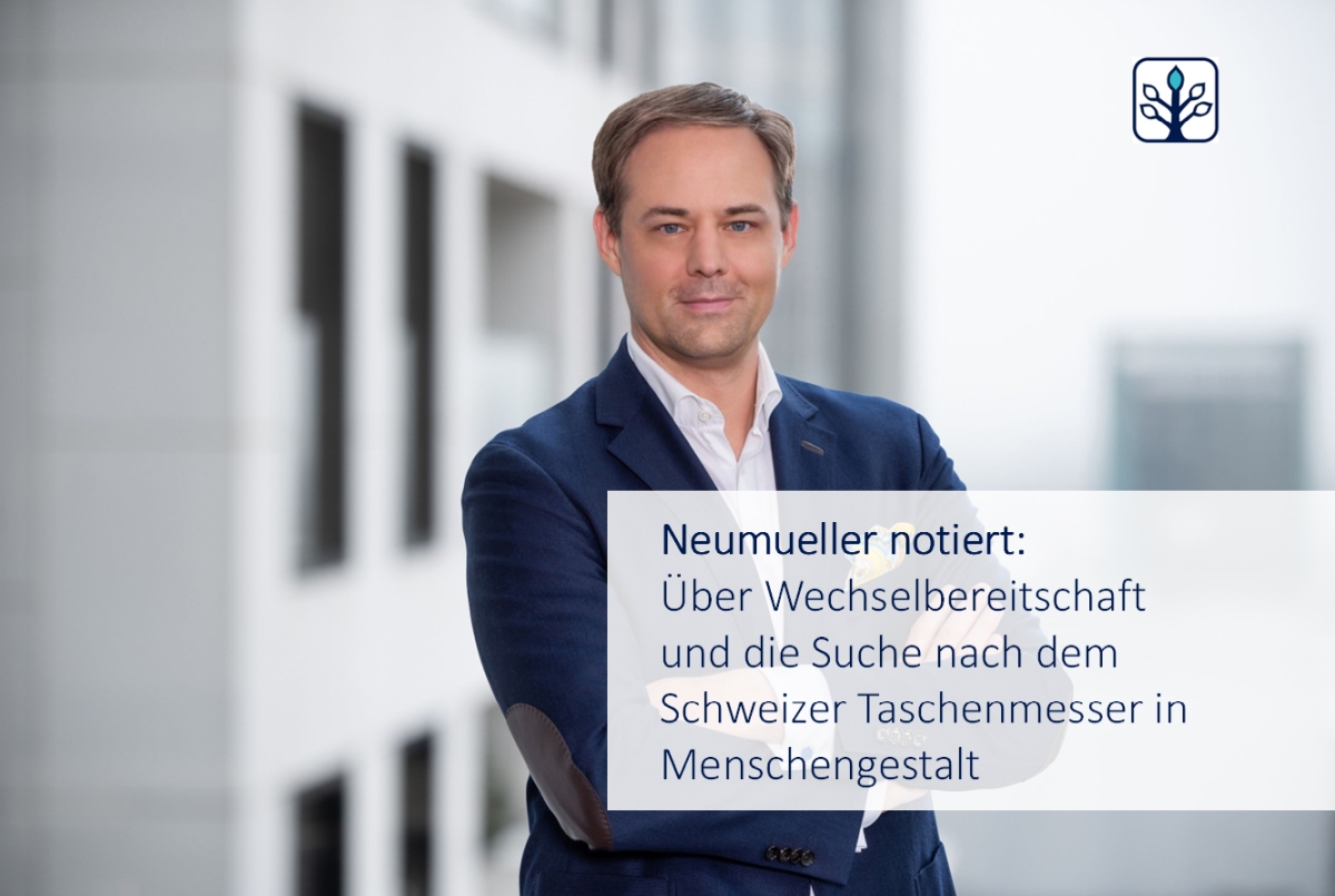 Neumueller notiert: Über Wechselbereitschaft und die Suche nach dem Schweizer Taschenmesser in Menschengestalt